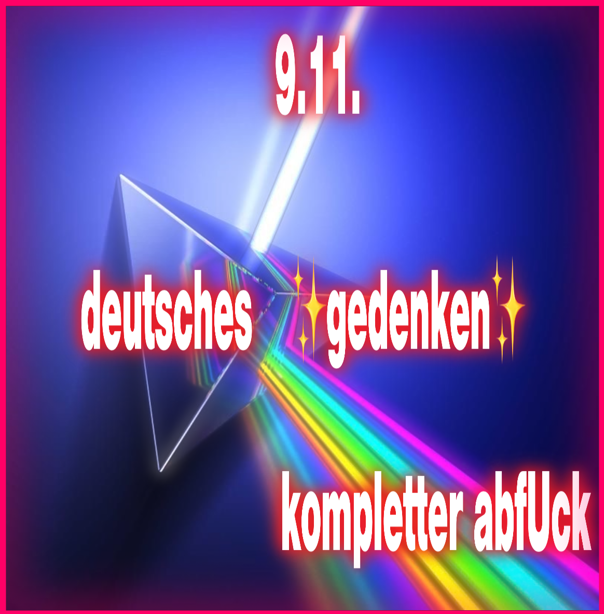 Meme mit Text: 9.11. deutsches Gedenken kompletter Abfuck | © ruth__lol